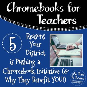 5 Reasons Your District is Pushing a Chromebook Initiative (and How They Benefit Teachers)