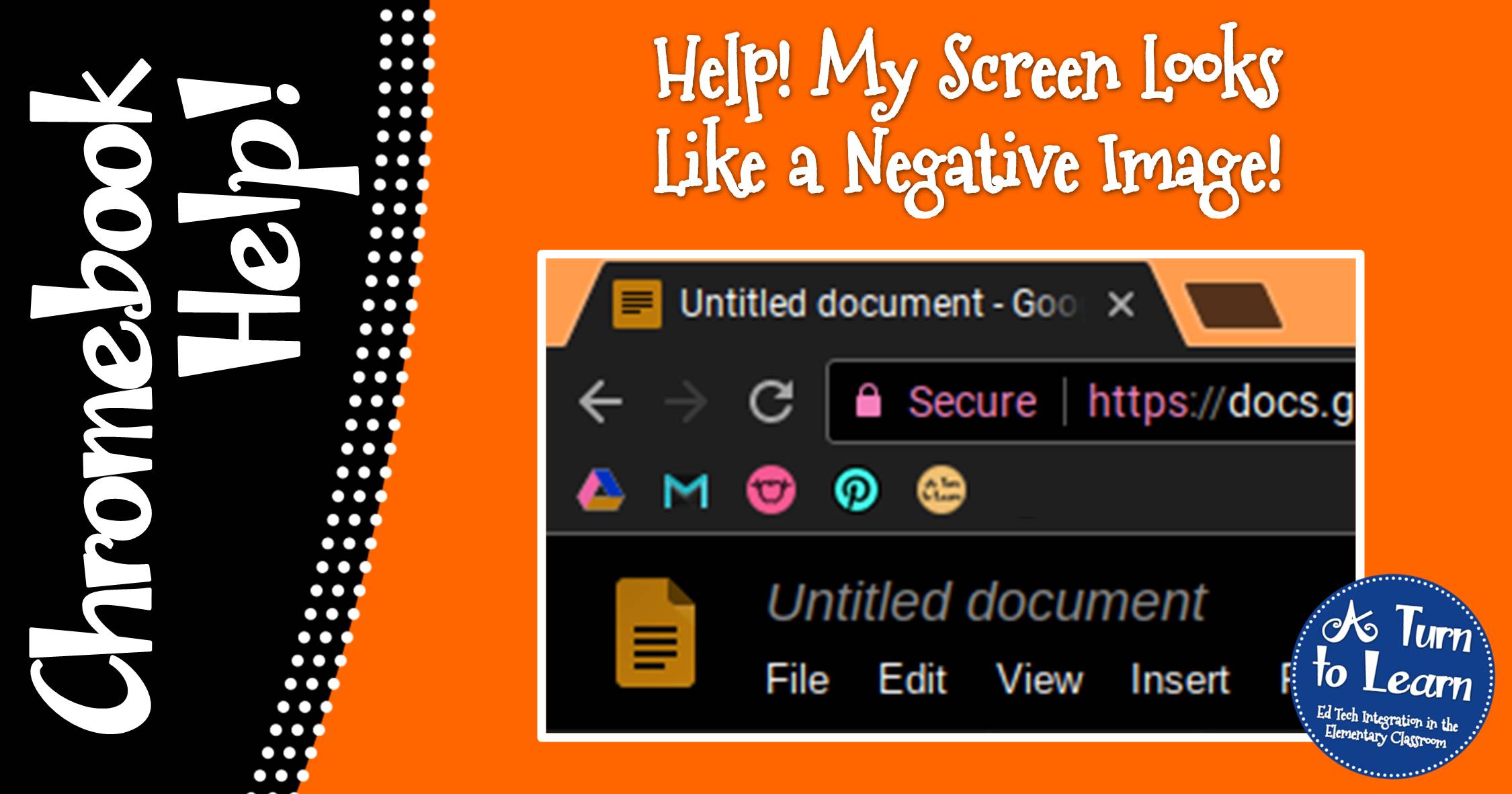 Help! Fix My Chromebook… My Screen Looks Like a Negative Image! • A Turn to  Learn
